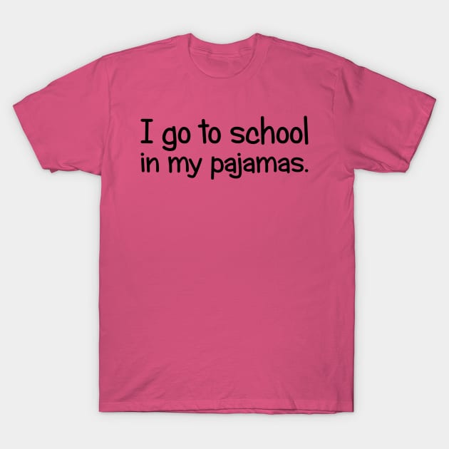 I Go To School In My Pajamas T-Shirt by PeppermintClover